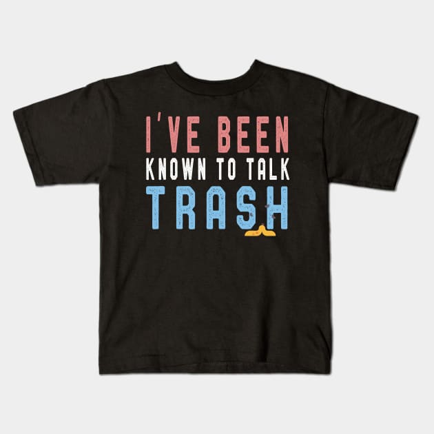 I've Been Known To Talk Trash T-Shirt Funny Men Women Gift Kids T-Shirt by kaza191